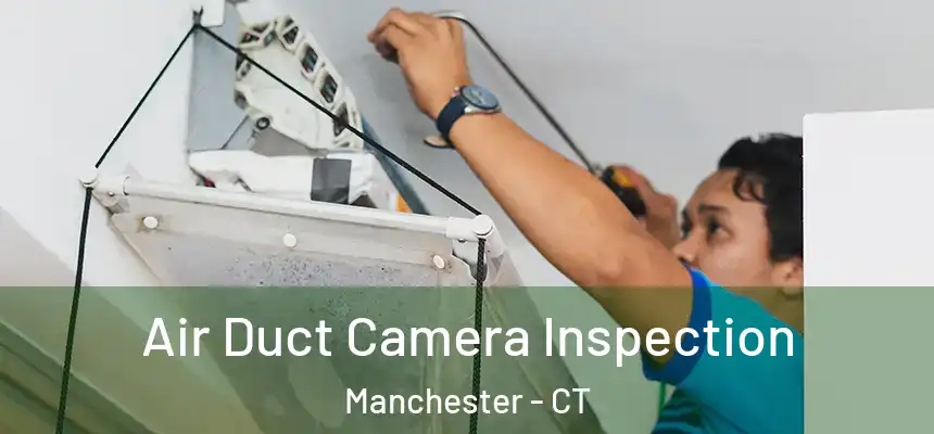 Air Duct Camera Inspection Manchester - CT