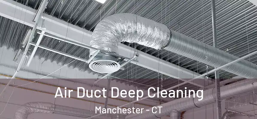  Air Duct Deep Cleaning Manchester - CT