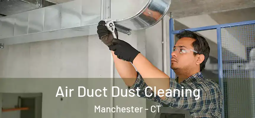 Air Duct Dust Cleaning Manchester - CT