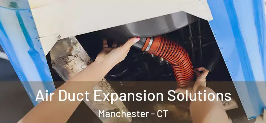  Air Duct Expansion Solutions Manchester - CT