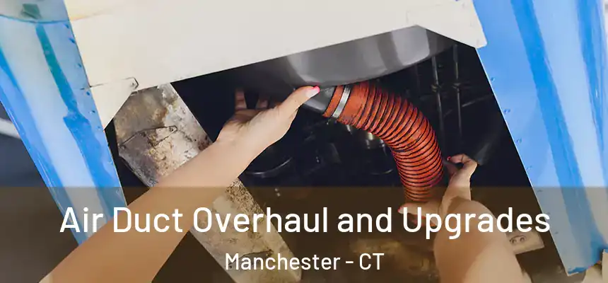  Air Duct Overhaul and Upgrades Manchester - CT