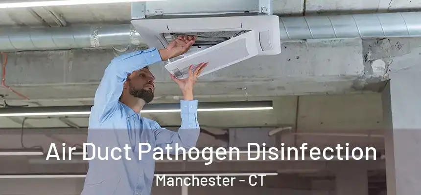 Air Duct Pathogen Disinfection Manchester - CT