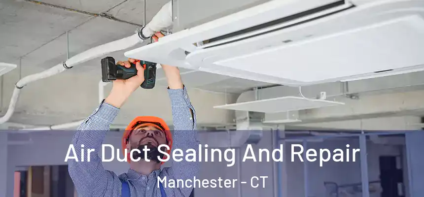  Air Duct Sealing And Repair Manchester - CT