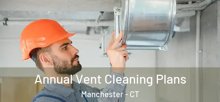 Annual Vent Cleaning Plans Manchester - CT