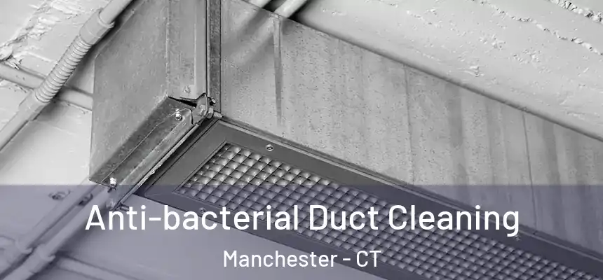  Anti-bacterial Duct Cleaning Manchester - CT