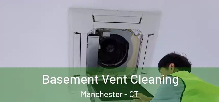 Basement Vent Cleaning Manchester - CT