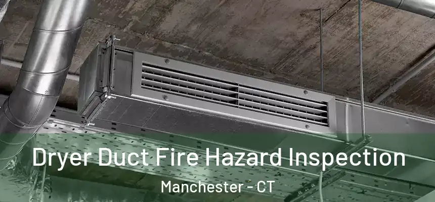 Dryer Duct Fire Hazard Inspection Manchester - CT