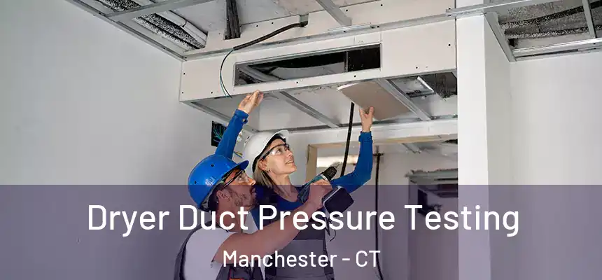  Dryer Duct Pressure Testing Manchester - CT