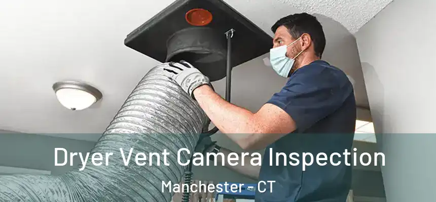Dryer Vent Camera Inspection Manchester - CT