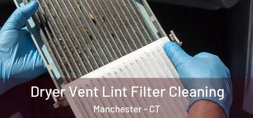 Dryer Vent Lint Filter Cleaning Manchester - CT