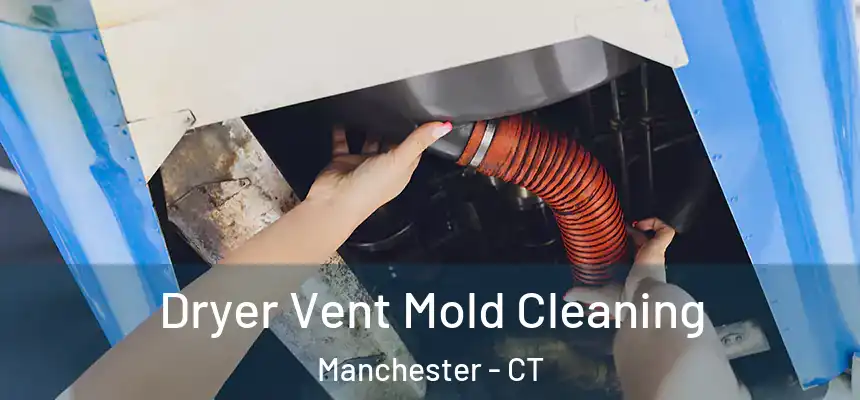 Dryer Vent Mold Cleaning Manchester - CT