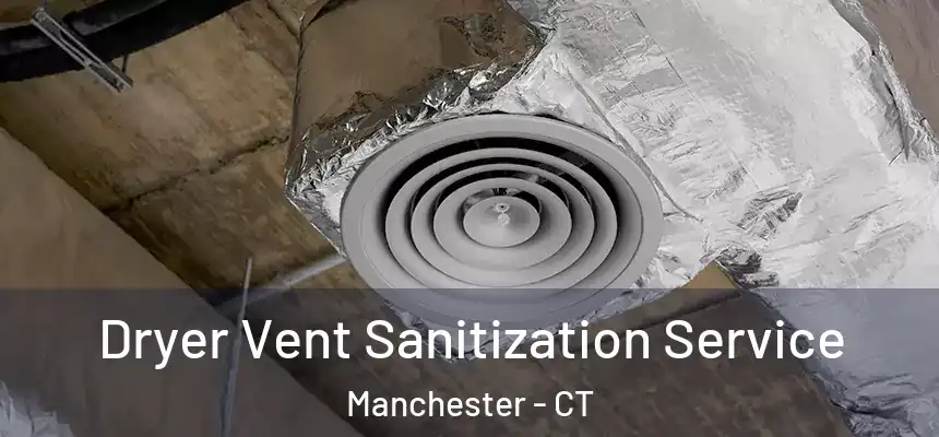 Dryer Vent Sanitization Service Manchester - CT