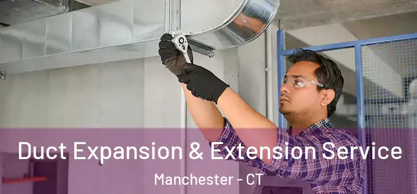  Duct Expansion & Extension Service Manchester - CT