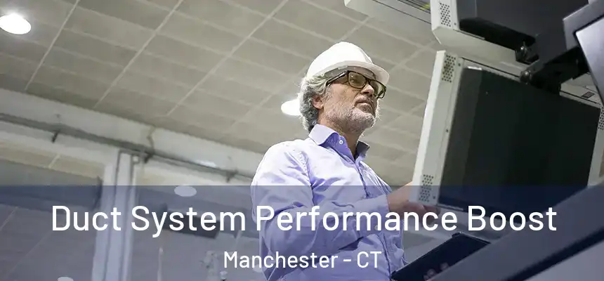 Duct System Performance Boost Manchester - CT