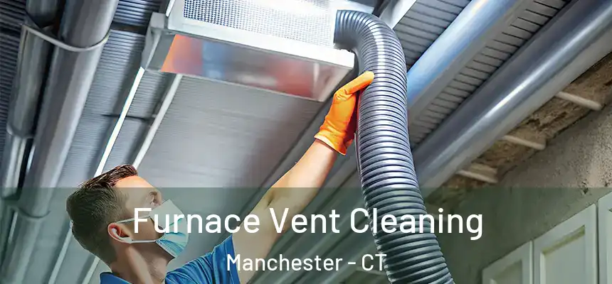  Furnace Vent Cleaning Manchester - CT