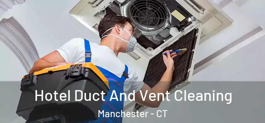 Hotel Duct And Vent Cleaning Manchester - CT