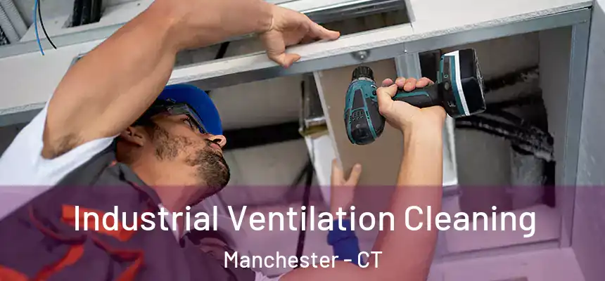 Industrial Ventilation Cleaning Manchester - CT