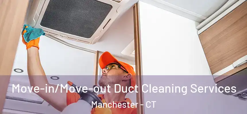  Move-in/Move-out Duct Cleaning Services Manchester - CT