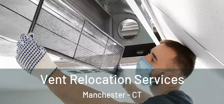 Vent Relocation Services Manchester - CT