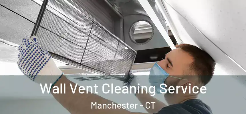 Wall Vent Cleaning Service Manchester - CT