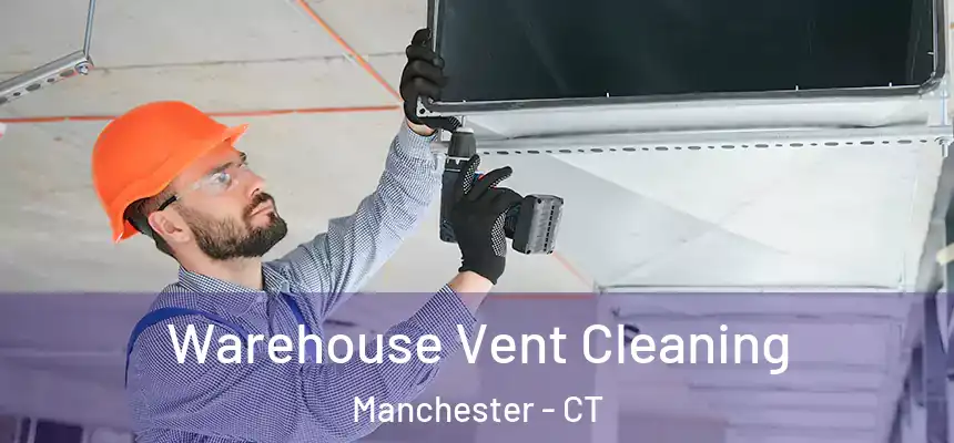 Warehouse Vent Cleaning Manchester - CT